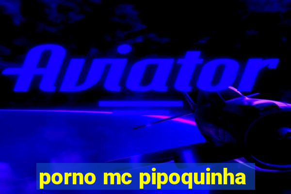 porno mc pipoquinha